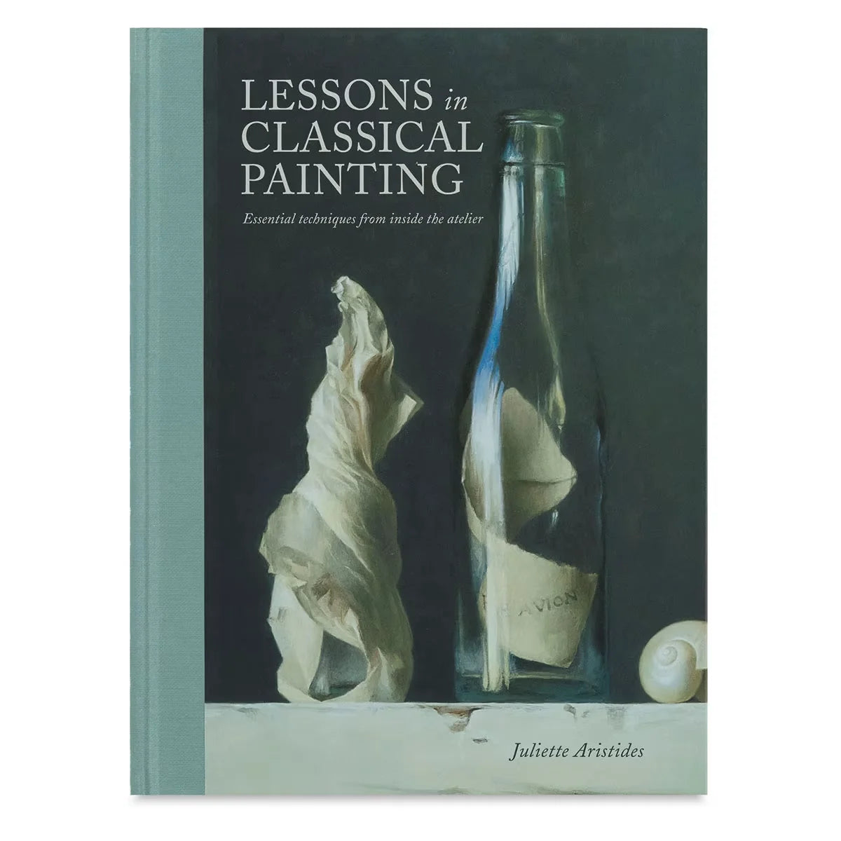 Lessons in Classical Painting: Essential Techniques from Inside the Atelier  Hardcover